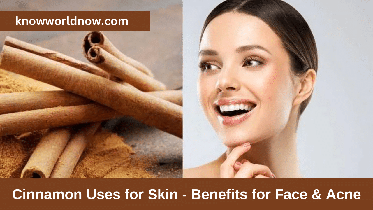 Cinnamon Uses for Skin - Benefits for Face & Acne