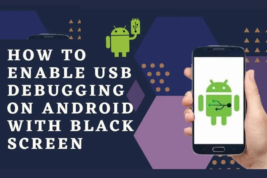 How To Enable USB Debugging On Android With Black Screen