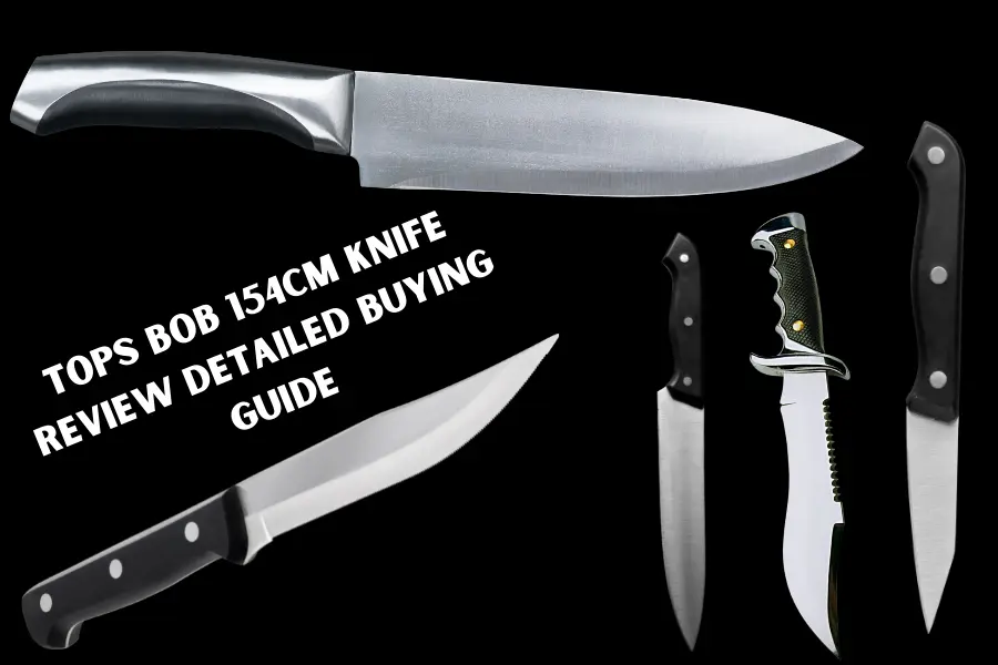 Tops Bob 154cm Knife Review Detailed Buying Guide
