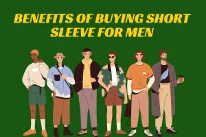 Benefits of Buying Short Sleeve for Men