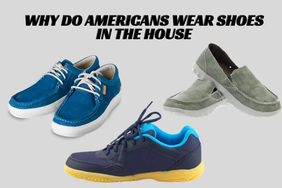 Why Do Americans Wear Shoes in The House