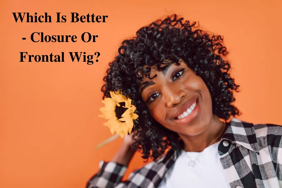 Which Is Better - Closure Or Frontal Wig