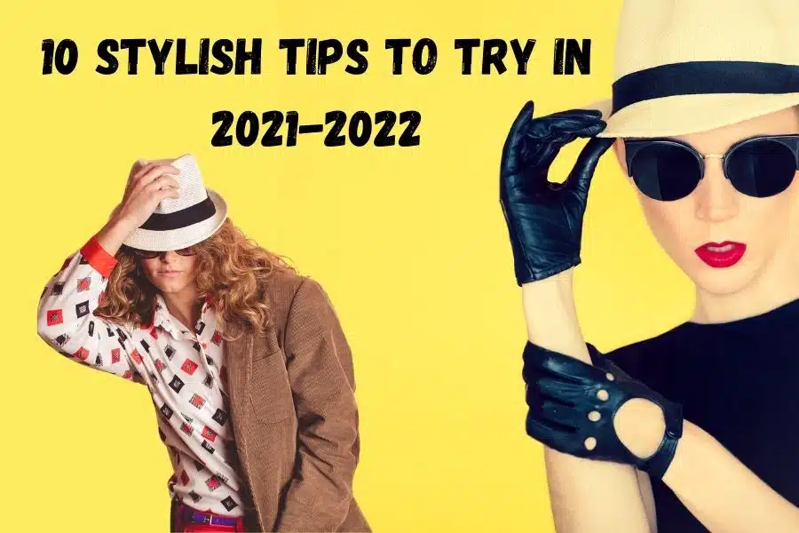 10 stylish tips to try in 2021-2022