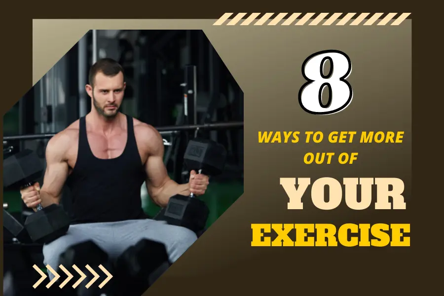 8 Ways to Get More Out of Your Exercise