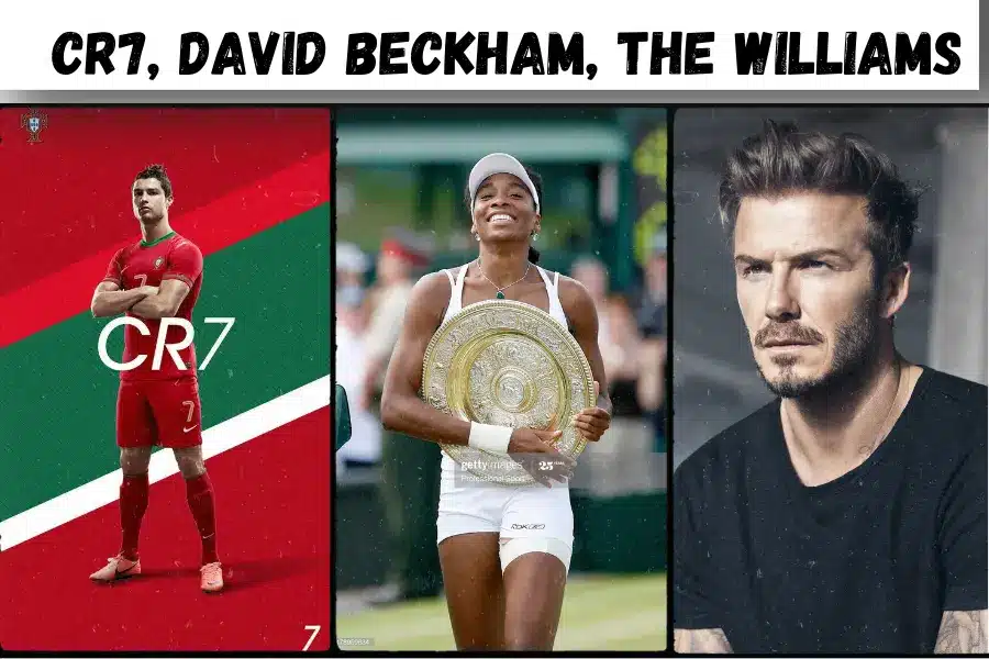 CR7, David Beckham, The Williams Sisters
