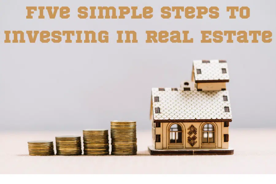 Five Simple Steps to Investing in Real Estate
