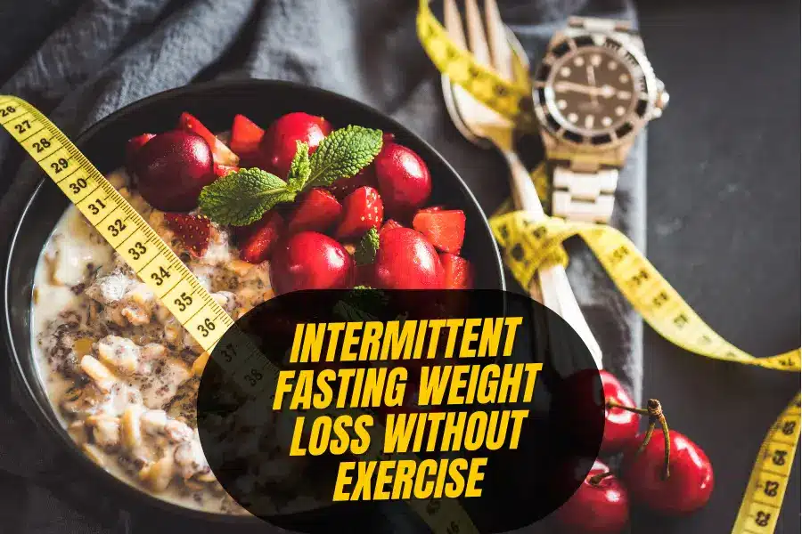 Intermittent Fasting Weight Loss without Exercise