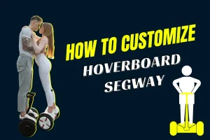 How to Customize Hoverboard Segway