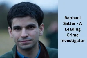 Raphael Satter - A Leading Crime Investigator