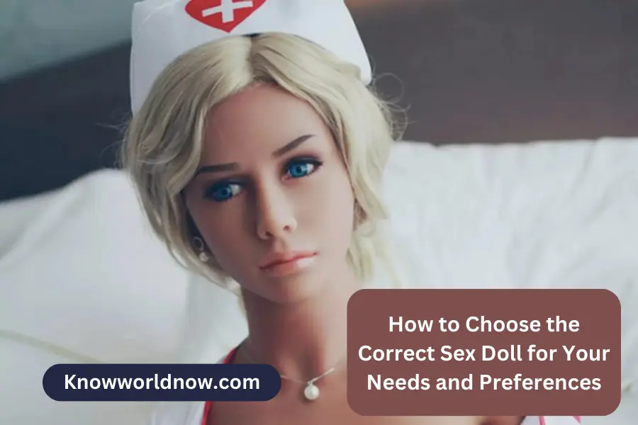 How to Choose the Correct Sex Doll for Your Needs and Preferences