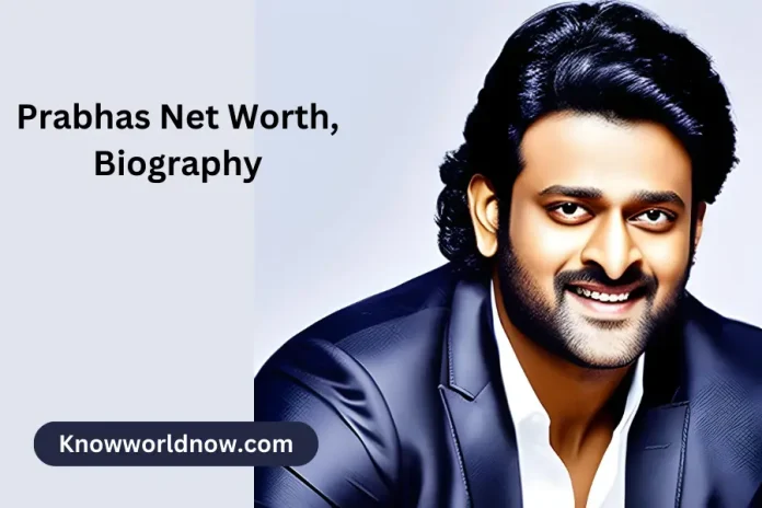Prabhas Net Worth, Biography the Uprising Actor in India