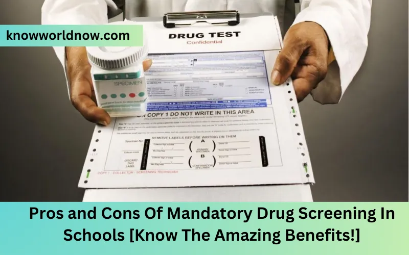 Pros and Cons Of Mandatory Drug Screening In Schools [Know The Amazing Benefits!]