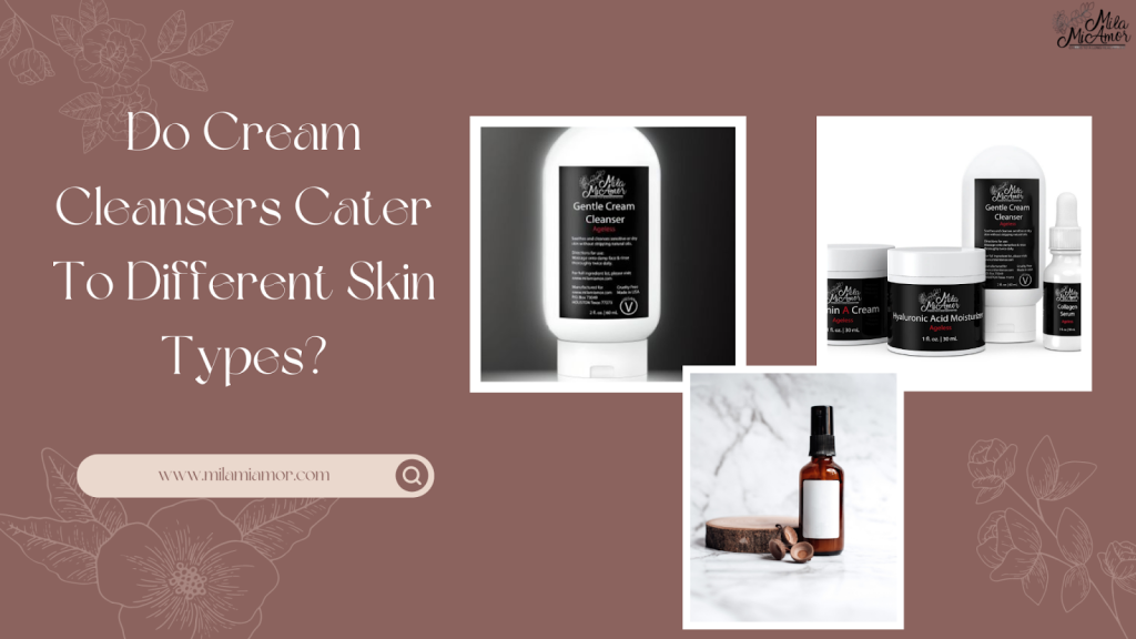 How Do Cream Cleansers Cater To Different Skin Types?