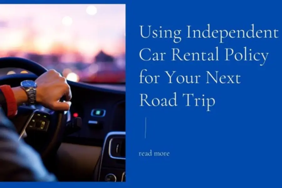 Using Independent Car Rental Policy for Your Next Road Trip
