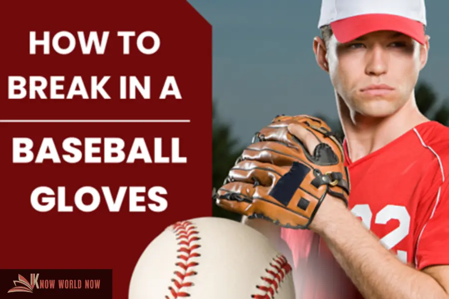 How to Break in a Baseball Gloves Quickly
