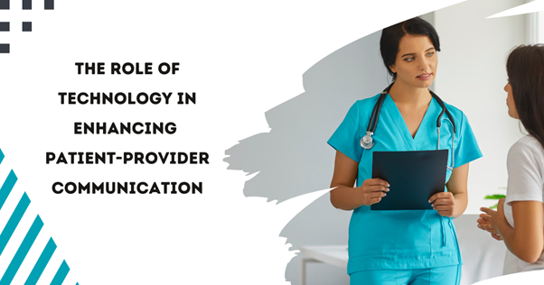 The Role of Technology in Enhancing Patient-Provider Communication