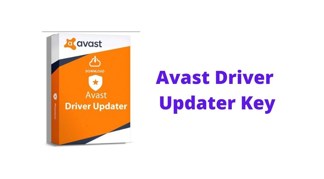 Avast Driver Updater Key: Updated [2024 Registration + Activation]