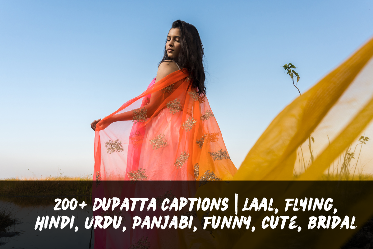 200+ Dupatta Captions | Laal, Flying, Hindi, Urdu, Panjabi, Funny, Cute, Bridal