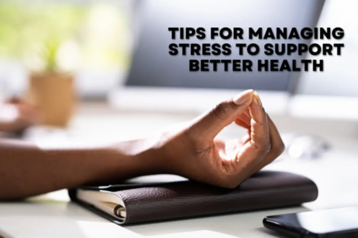 Tips for Managing Stress to Support Better Health