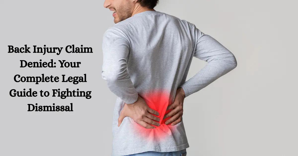 Back Injury Claim Denied? How to Appeal & Win Your Case