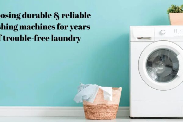 Most Reliable Washing Machines: Durable Brands That Last