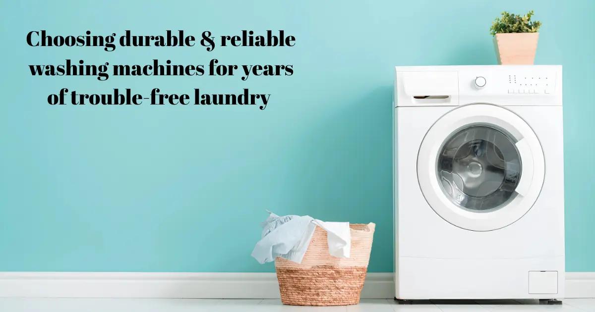 Most Reliable Washing Machines: Durable Brands That Last