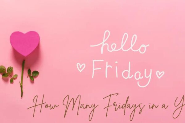 How Many Fridays in a Year? 2025 Count + 52 vs 53 Explained