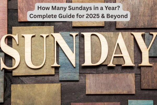 How Many Sundays in a Year? 2025 Guide (52 or 53 Sundays)