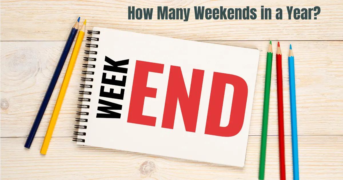 How Many Weekends in a Year? 52 or 53 + Calculator
