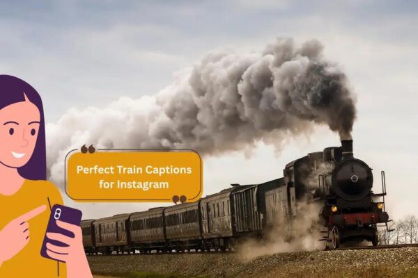150+ Train Captions for Instagram: Funny, Romantic & Travel