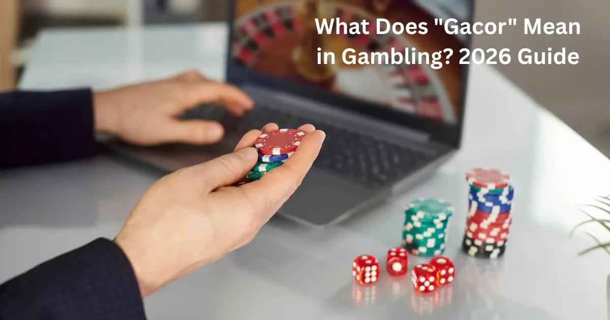 What Does Gacor Mean in Online Gambling? 2026 Guide