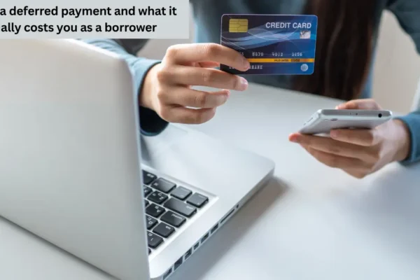 What is a deferred payment and what it actually costs you as a borrower