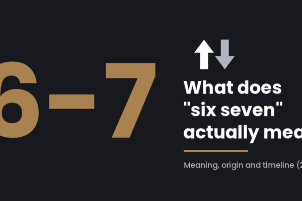 6-7 Meaning: What Six Seven Means and Where It Came From
